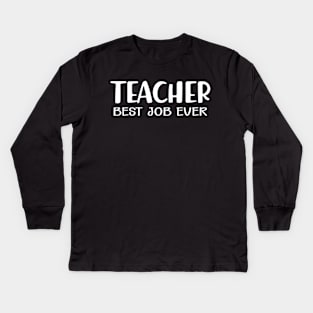 Teacher Best Job Ever Kids Long Sleeve T-Shirt